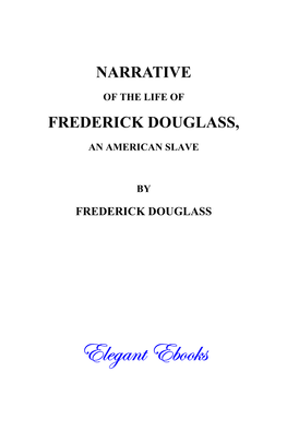 Narrative of the Life of Frederick Douglass Author: Frederick Douglass, 1817?–95 First Published: 1845