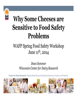 Why Some Cheeses Are Sensitive to Food Safety Problems WAFP Spring Food Safety Workshop June 11Th, 2014