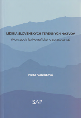 Lexika Slovenských Terénnych Názvov. Štandardizácia Terénnych Názvov Je Dôležitá Z Kultúrneho, Spoločenského, Ná- Rodného a Reprezentačného Hľadiska