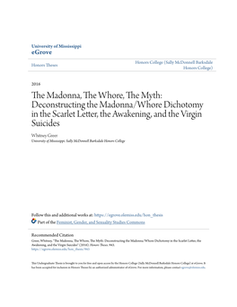 Deconstructing the Madonna/Whore Dichotomy in the Scarlet Letter, the Awakening, and the Virgin Suicides Whitney Greer University of Mississippi