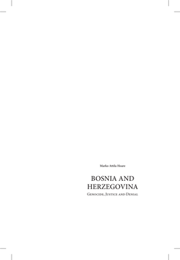 BOSNIA and HERZEGOVINA Genocide, Justice and Denial Marko Attila Hoare Bosnia and Herzegovina: Genocide, Justice and Denial Essay Selection by Admir Mulaosmanović
