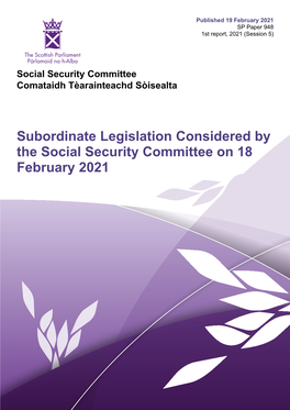 Subordinate Legislation Considered by the Social Security Committee on 18 February 2021 Published in Scotland by the Scottish Parliamentary Corporate Body