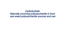 Carbohydrate Naturally Occurring Polysaccharide in Food Sea Weed Polysaccharide Sources And