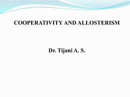 COOPERATIVITY and ALLOSTERISM Dr. Tijani A. S