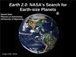 Earth 2.0: NASA's Search for Earth-Size Planets Daniel Dale Physics & Astronomy University of Wyoming