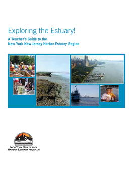 Exploring the Estuary! a Teacher’S Guide to the New York New Jersey Harbor Estuary Region Harbor Estuary Program 2009