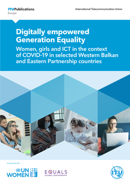 Digitally Empowered Generation Equality EUROPE Women, Girls and ICT in the Context of COVID-19 in Selected Western Balkan and Eastern Partnership Countries