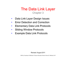 Data Link Layer Design Issues • Error Detection and Correction • Elementary Data Link Protocols • Sliding Window Protocols • Example Data Link Protocols