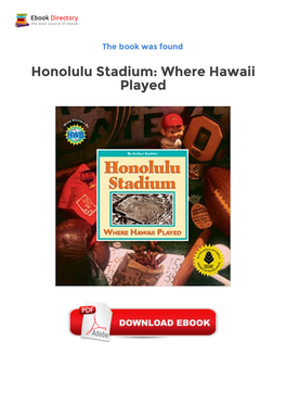 Honolulu Stadium: Where Hawaii Played Epub Downloads a Re-Issue of the Popular Hardcover Edition (Originally Published in 1995)