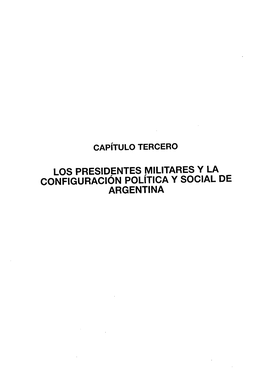 Capítulo Tercero Los Presidentes Militares Y La Configuracion Política Y Social De Argentina