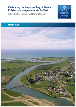 Evaluating the Impact of Bay of Plenty Polytechnic Programmes in Öpötiki Author: Heather Hamerton and Sharlene Henare