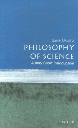 Philosophy of Science: a Very Short Introduction Samir Okasha PHILOSOPHY of SCIENCE a Very Short Introduction