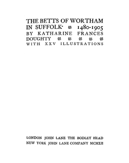The Betts of Wortham in Suffolk· (B 1480-1905 by Katharine Frances Doughty ~ W ~ W ~ with Xxv Illustrations