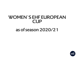 WOMEN´S EHF EUROPEAN CUP As of Season 2020/21