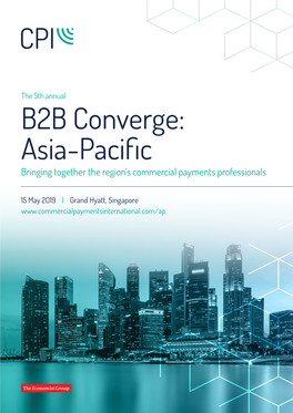 B2B Converge: Asia-Pacific Bringing Together the Region’S Commercial Payments Professionals