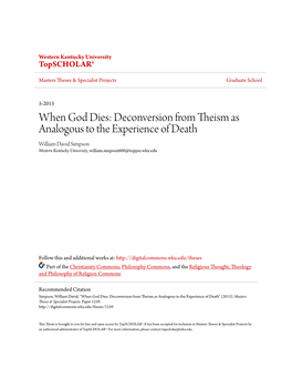 When God Dies: Deconversion from Theism As Analogous to the Experience of Death William David Simpson Western Kentucky University, William.Simpson600@Topper.Wku.Edu