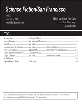 Science Fiction/San Francisco Issue 25 Date: July 5, 2006 Editors: Jean Martin, Chris Garcia Email: Sfinsf@Gmail.Com Copy Editor: David Moyce Layout: Eva Kent