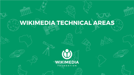 WIKIMEDIA TECHNICAL AREAS Wikimedia Technical Areas