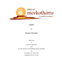 MINUTES of COUNCIL MEETING Held at the COUNCIL CHAMBERS, MEEKATHARRA on SATURDAY 21St MAY 2016 COMMENCED at 9.30 Am