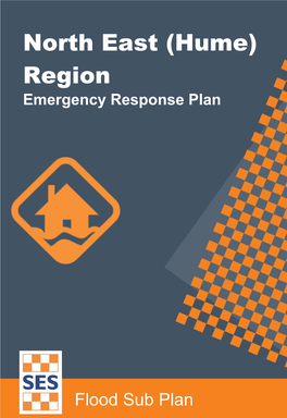 North East (Hume) Regionflood Emergency Response Sub Plan – Flood Subplan-Plan, Version 1.3, May 2018 1