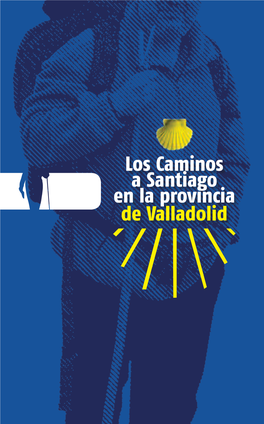 Los Caminos a Santiago En La Provincia De Valladolid ÍNDICE • Presentación