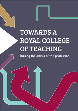 Towards a Royal College of Teaching: Raising the Status of the Profession © 2013 the Royal College of Surgeons of England