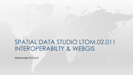 Spatial Data Studio Ltom.02.011 Interoperabilty & Webgis