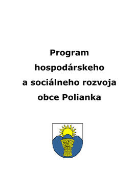 Program Hospodárskeho a Sociálneho Rozvoja Obce Polianka Program Hospodárskeho a Sociálneho Rozvoja Obce Polianka