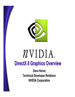 Directx 8 Graphics Overview Dave Horne Technical Developer Relations NVIDIA Corporation Initialisation Changes