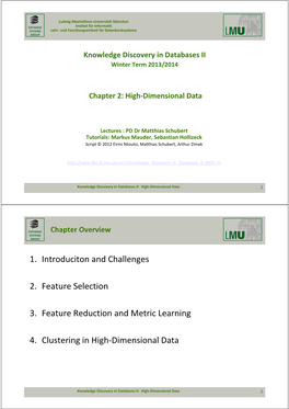 1. Introduciton and Challenges 2. Feature Selection 3. Feature Reduction and Metric Learning 4. Clustering in High-Dimensional D