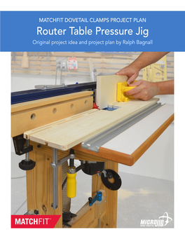 Router Table Pressure Jig Original Project Idea and Project Plan by Ralph Bagnall PROJECT OVERVIEW