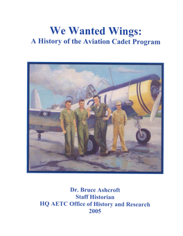 We Wanted Wings: a History of the Aviation Cadet Program