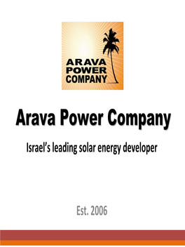 Arava Power Company Is Israel’S Leading Solar Developer and a Pioneer in Mid‐Size and Large‐Size Solar Fields Using Photovoltaic Technology