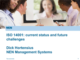 ISO 14001: Current Status and Future Challenges Dick Hortensius NEN