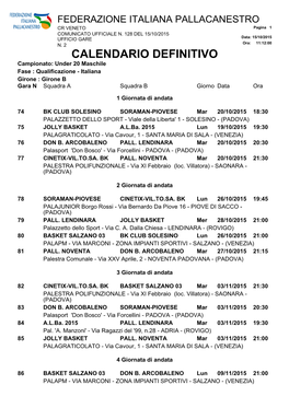 CALENDARIO DEFINITIVO Campionato: Under 20 Maschile Fase : Qualificazione - Italiana Girone : Girone B Gara N Squadra a Squadra B Giorno Data Ora