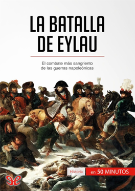 La Batalla De Eylau, Inscrita En El Contexto De Las Guerras Napoleónicas, Comienza En La Madrugada Del 8 De Febrero De 1807