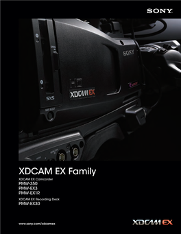 XDCAM EX Family XDCAM EX Camcorder PMW-350 PMW-EX3 PMW-EX1R XDCAM EX Recording Deck PMW-EX30