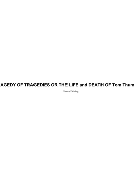 THE TRAGEDY of TRAGEDIES OR the LIFE and DEATH of Tom Thumb the Great