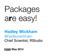 Hadley Wickham @Hadleywickham Chief Scientist, Rstudio