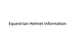 Equestrian Helmet Information Approved Equestrian Helmets • ASTM/SEI Approved Helmets Will Have a Tag Or Sticker Inside the Helmet