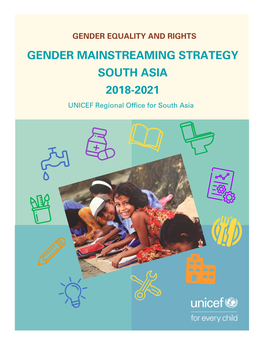 GENDER MAINSTREAMING STRATEGY SOUTH ASIA 2018-2021 UNICEF Regional Office for South Asia