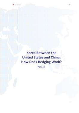 Korea Between the United States and China: How Does Hedging Work? Park Jin 60 | Joint U.S.-Korea Academic Studies