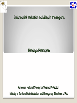 Hrachya Petrosyan Seismic Risk Reduction Activities in the Regions