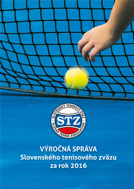 VÝROČNÁ SPRÁVA Slovenského Tenisového Zväzu Za Rok 2016