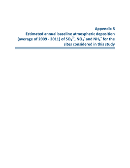 Appendix 8 Estimated Annual Baseline Atmospheric Deposition 2- - + (Average of 2009 - 2011) of SO4 , NO3 and NH4 for the Sites Considered in This Study