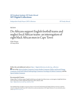Do Africans Support English Football Teams and Neglect Local African Teams: an Interrogation of Eight Black African Men in Cape Town Eddie Mungai SIT Study Abroad