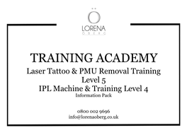 TRAINING ACADEMY Laser Tattoo & PMU Removal Training Level 5 IPL Machine & Training Level 4 Information Pack