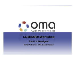 CDMA2000 Workshop Paul Le Rossignol Nortel Networks, OMA Board Director Open Mobile Alliance