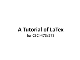 A Tutorial of Latex for CSCI-473/573 History of Latex