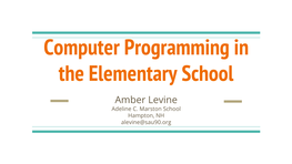 Computer Programming in the Elementary School Amber Levine Adeline C